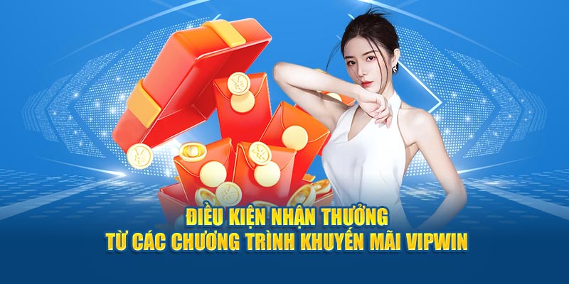 Điều kiện nhận thưởng từ các chương trình khuyến mãi Vipwin