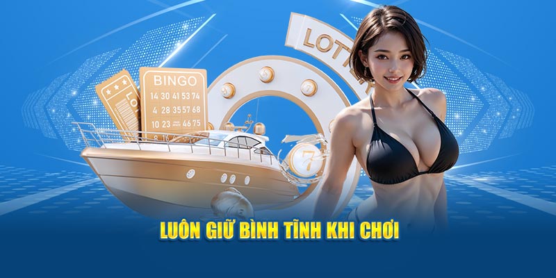 Luôn giữ bình tĩnh khi chơi