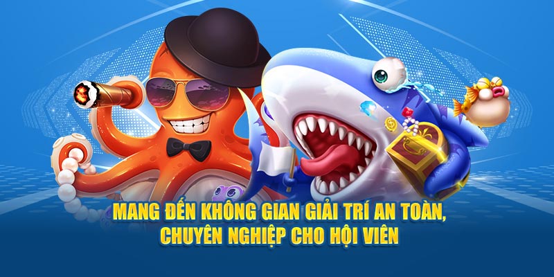 Mang đến không gian giải trí an toàn, chuyên nghiệp cho hội viên