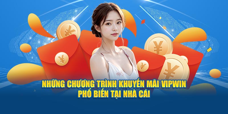 Những chương trình khuyến mãi Vipwin phổ biến tại nhà cái