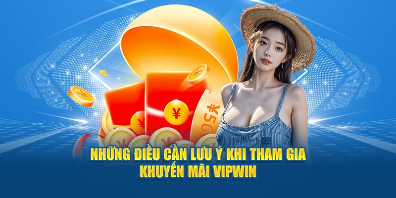 Những điều cần lưu ý khi tham gia khuyến mãi Vipwin